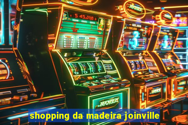 shopping da madeira joinville